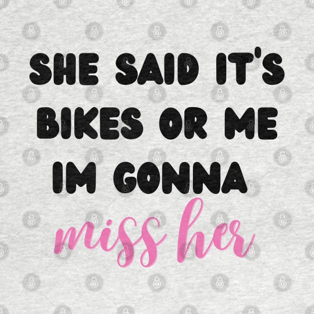 she said it's bikes or me im gonna miss her by mdr design